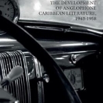The BBC and the Development of Anglophone Caribbean Literature, 1943-1958: 2016