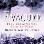 Evacuee - from the Liverpool Blitz to Wales