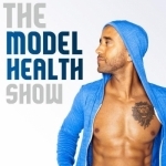 The Model Health Show: Nutrition | Exercise | Fitness | Health | Lifestyle