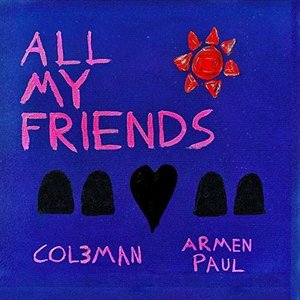 All My Friends - Single by Col3man