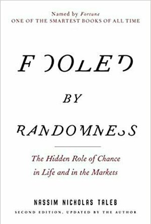 Fooled Randomness: The Hidden Role of Chance in Life and in the Markets