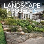 Black &amp; Decker the Complete Guide to Landscape Projects: Stonework, Plantings, Water Features, Carpentry, Fences