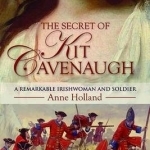 The Secret of Kit Cavenaugh: A Remarkable Irishwoman and Soldier