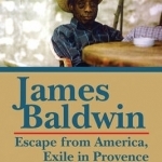 James Baldwin: Escape from America, Exile in Provence