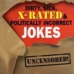 The Mammoth Book of Dirty, Sick, X-rated and Politically Incorrect Jokes