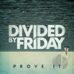 Prove It by Divided By Friday