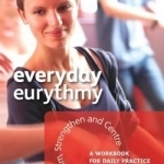 Everyday Eurythmy: Exercises to Calm, Strengthen and Centre. A Workbook for Daily Practice
