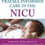 Trauma-Informed Care in the NICU: Evidenced-Based Practice Guidelines for Neonatal Clinicians