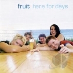 Here for Days by Fruit