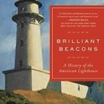 Brilliant Beacons: A History of the American Lighthouse