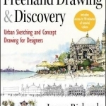 Freehand Drawing and Discovery: Urban Sketching and Concept Drawing for Designers