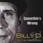 Somethin&#039;s Wrong by Billy D &amp; The Hoodoos