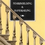 Modern Practical Stairbuilding and Handrailing