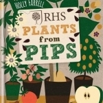 RHS Plants from Pips: Pots of Plants for the Whole Family to Enjoy