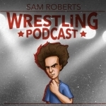Sam Roberts Wrestling Podcast