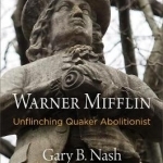 Warner Mifflin: Unflinching Quaker Abolitionist