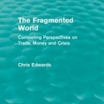 The Fragmented World: Competing Perspectives on Trade, Money and Crisis