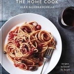 Home Cook: Recipes to Know by Heart