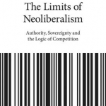 The Limits of Neoliberalism: Authority, Sovereignty and the Logic of Competition