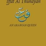 Iffat Al Thunayan: An Arabian Queen