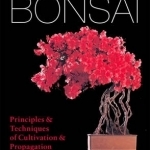 The Living Art of Bonsai: Principles &amp; techniques of cultivation &amp; propagation