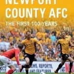 Newport County AFC the First 100 Years