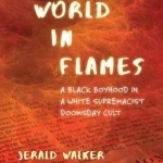 World in Flames: A Black Boyhood in a White Supremacist Doomsday Cult