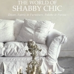 The World of Shabby Chic: Beautiful Homes, My Story and Vision