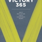 Victory 365: Daily Motivation for a Champion&#039;s Heart