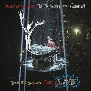 All My Friends We&#039;re Glorious: Death of a Bachelor Tour Live by Panic! At The Disco