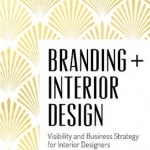 Branding Interior Design: Visibility &amp; Business Strategy for Interior Designers