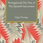 Portugal and the War of the Spanish Succession: A Bibliography with Some Diplomatic Documents