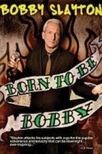Bobby Slayton: Born to Be Bobby (2010)