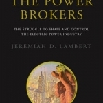 The Power Brokers: The Struggle to Shape and Control the Electric Power Industry