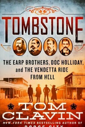 Tombstone: The Earp Brothers, Doc Holliday, and the Vendetta Ride from Hell