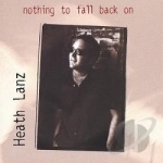 Nothing to Fall Back On by Heath Lanz