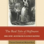 The Real Tales of Hoffmann: Origin, History, and Restoration of an Operatic Masterpiece