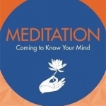 Meditation: Coming to Know Your Mind