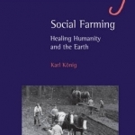 Social Farming: Healing Humanity and the Earth