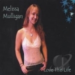 Love This Life by Melissa Mulligan