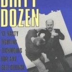 Dirty Dozen: 12 Nasty Fighting Techniques for Any Self-defense Situation