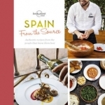 From the Source - Spain: Spain&#039;s Most Authentic Recipes from the People That Know Them Best