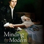 Minding the Modern: Human Agency, Intellectual Traditions, and Responsible Knowledge