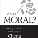 Why be Moral?: Learning from the Neo-Confucian Cheng Brothers