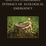 Coexistentialism and the Unbearable Intimacy of Ecological Emergency