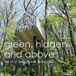 Green, Hidden and Above: The Most Exceptional Treehouses