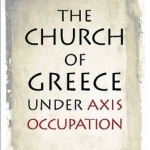 The Church of Greece Under Axis Occupation
