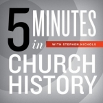 5 Minutes in Church History - A Weekly Christian Podcast with Stephen Nichols