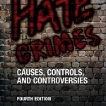 Hate Crimes: Causes, Controls, and Controversies