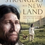 Strangers in a New Land: What Archaeology Reveals About the First Americans